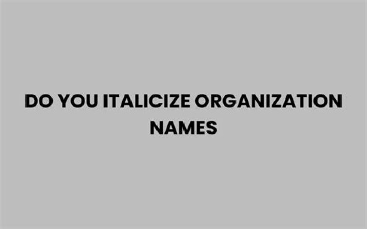 Do you italicize organization names