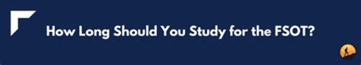 How long should you study for the FSOT